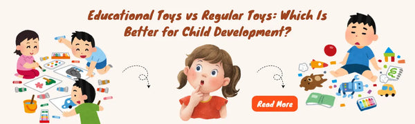 Educational Toys vs Regular Toys: Which Is Better for Child Development?